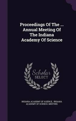 Proceedings Of The ... Annual Meeting Of The Indiana Academy Of Science(English, Hardcover, unknown)