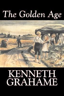 The Golden Age by Kenneth Grahame, Fiction, Fairy Tales & Folklore, Animals - Dragons, Unicorns & Mythical(English, Hardcover, Grahame Kenneth)