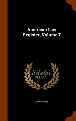 American Law Register, Volume 7(English, Hardcover, Anonymous)