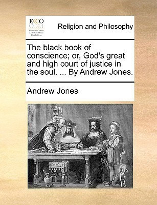 The Black Book of Conscience; Or, God's Great and High Court of Justice in the Soul. ... by Andrew Jones.(English, Paperback, Jones Andrew)