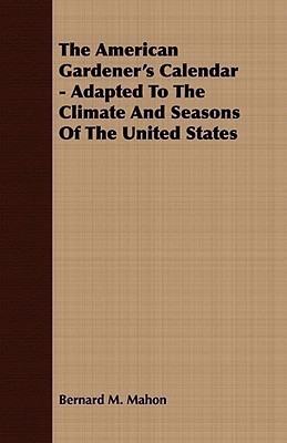 The American Gardener's Calendar - Adapted To The Climate And Seasons Of The United States(English, Paperback, Mahon Bernard M.)