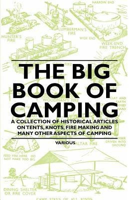 The Big Book of Camping - A Collection of Historical Articles on Tents, Knots, Fire Making and Many Other Aspects of Camping(English, Paperback, Various)