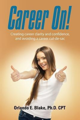 Career On! Creating Career Clarity and Confidence, and Avoiding a Career Cul-de-Sac(English, Paperback, Blake Cpt Orlando PhD)
