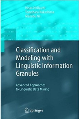 Classification and Modeling with Linguistic Information Granules(English, Hardcover, Ishibuchi Hisao)