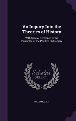 An Inquiry Into the Theories of History(English, Hardcover, Adam William)