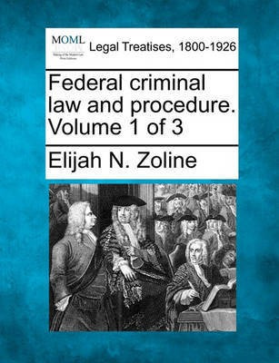 Federal criminal law and procedure. Volume 1 of 3(English, Paperback, Zoline Elijah N)