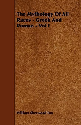 The Mythology Of All Races - Greek And Roman - Vol I(English, Paperback, Fox William Sherwood)