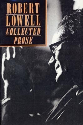 Collected Prose(English, Paperback, Lowell Robert)