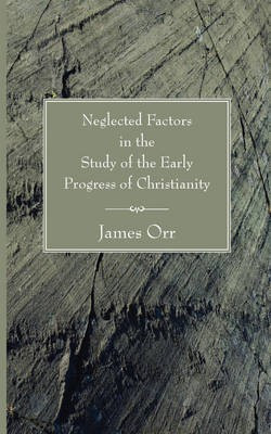 Neglected Factors in the Study of the Early Progress of Christianity(English, Paperback, Orr James)