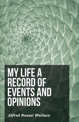 My Life a Record of Events and Opinions(English, Paperback, Wallace Alfred Russel)