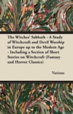 The Witches Sabbath - A Study of Witchcraft and Devil Worship in Europe Up to the Modern Age - Including a Section of Short Stories on Witchcraft (Fantasy and Horror Classics)(English, Paperback, Various)