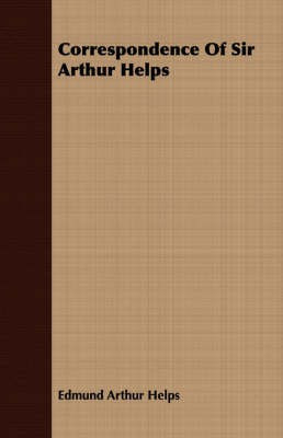Correspondence Of Sir Arthur Helps(English, Paperback, Helps Edmund Arthur)