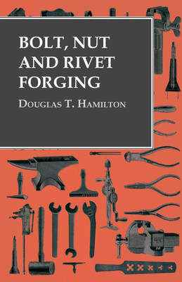 Bolt, Nut and Rivet Forging(English, Paperback, Hamilton Douglas T)