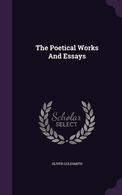 The Poetical Works And Essays(English, Hardcover, Goldsmith Oliver)