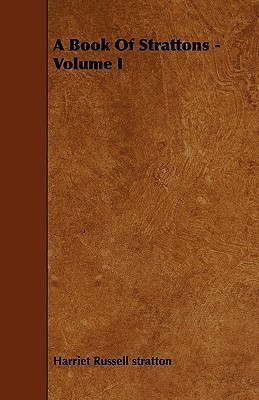 A Book Of Strattons - Volume I(English, Paperback, stratton Harriet Russell)
