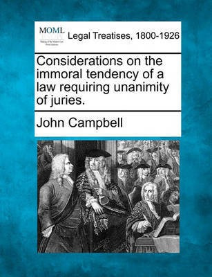 Considerations on the Immoral Tendency of a Law Requiring Unanimity of Juries.(English, Paperback, Photographer Campbell John)