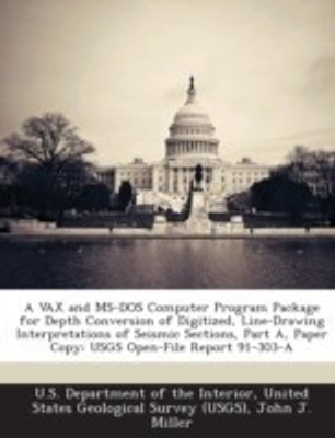 A VAX and MS-DOS Computer Program Package for Depth Conversion of Digitized, Line-Drawing Interpretations of Seismic Sections, Part A, Paper Copy(English, Paperback, Miller John J)