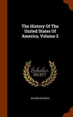 The History Of The United States Of America, Volume 2(English, Hardcover, Hildreth Richard Professor)
