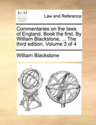 Commentaries on the Laws of England. Book the First. by William Blackstone, ... the Third Edition. Volume 3 of 4(English, Paperback, Blackstone William Sir 1723-1780)
