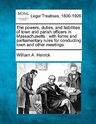 The Powers, Duties, and Liabilities of Town and Parish Officers in Massachusetts(English, Paperback, Herrick William A)
