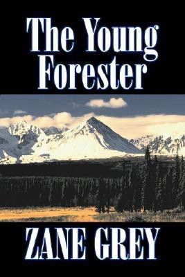 The Young Forester by Zane Grey, Fiction, Western, Historical(English, Paperback, Grey Zane)