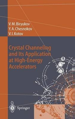 Crystal Channeling and Its Application at High-Energy Accelerators(English, Hardcover, Biryukov Valery M.)