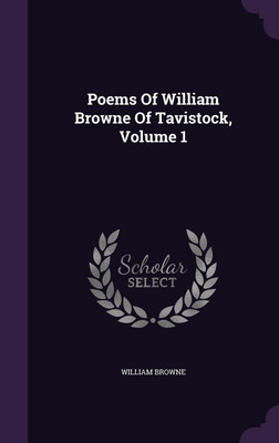 Poems Of William Browne Of Tavistock, Volume 1(English, Hardcover, Browne William Sir)