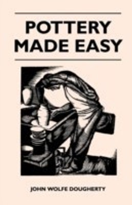 Pottery Made Easy(English, Paperback, Dougherty John Wolfe)