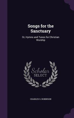 Songs for the Sanctuary(English, Hardcover, Robinson Charles S)