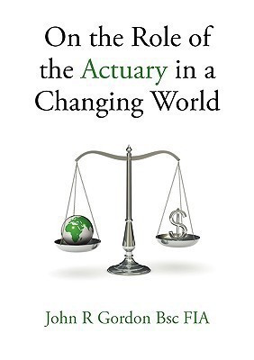 On the Role of the Actuary in a Changing World(English, Paperback, Gordon John R.)