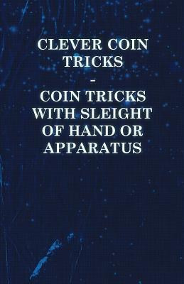 Clever Coin Tricks - Coin Tricks with Sleight of Hand or Apparatus(English, Paperback, Anon)