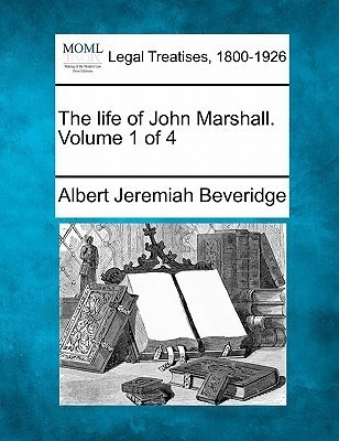 The life of John Marshall. Volume 1 of 4(English, Paperback, Beveridge Albert Jeremiah)
