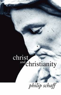 Christ and Christianity(English, Paperback, Schaff Philip)