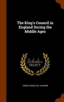 The King's Council in England During the Middle Ages(English, Hardcover, Baldwin James Fosdick)