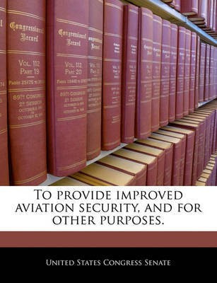 To Provide Improved Aviation Security, and for Other Purposes.(English, Paperback, unknown)