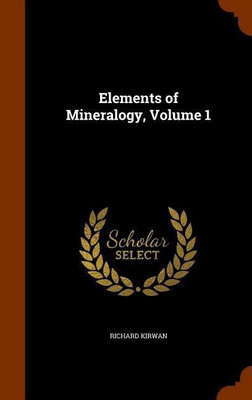 Elements of Mineralogy, Volume 1(English, Hardcover, Kirwan Richard)