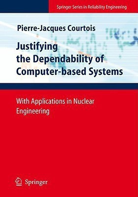 Justifying the Dependability of Computer-based Systems  - With Applications in Nuclear Engineering(English, Hardcover, Courtois Pierre-Jacques)