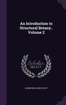 An Introduction to Structural Botany.. Volume 2(English, Hardcover, Scott Dukinfield Henry)