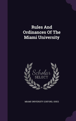 Rules And Ordinances Of The Miami University(English, Hardcover, unknown)