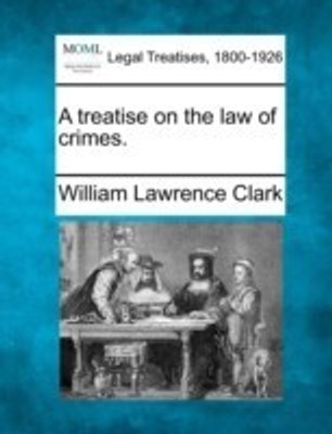 A treatise on the law of crimes.(English, Paperback, Clark William Lawrence)