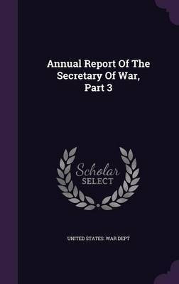 Annual Report Of The Secretary Of War, Part 3(English, Hardcover, unknown)