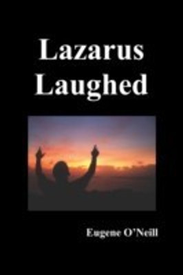 Lazarus Laughed(English, Paperback, O'Neill Eugene Gladstone)