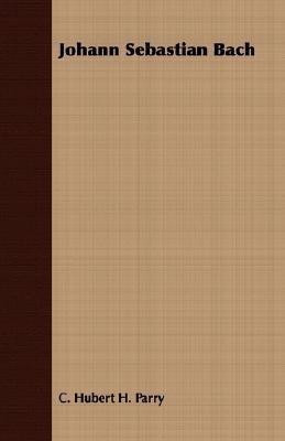 Johann Sebastian Bach(English, Paperback, Parry C. Hubert H.)