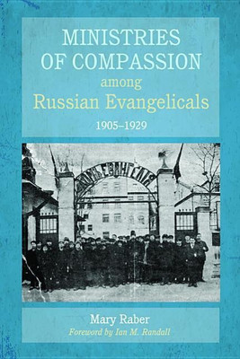 Ministries of Compassion Among Russian Evangelicals, 1905-1929(English, Paperback, Raber Mary)