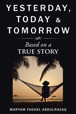 Yesterday, Today & Tomorrow(English, Paperback, Abdulrazaq Maryam Fadhel)