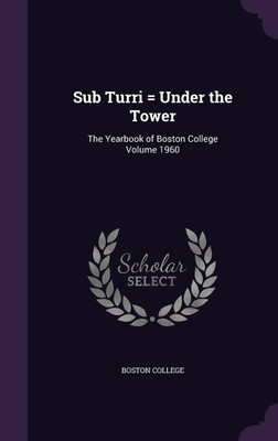 Sub Turri = Under the Tower(English, Hardcover, College Boston)