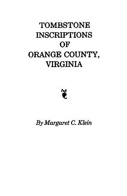 Tombstone Inscriptions of Orange County, Virginia(English, Paperback, Klein Margaret C)
