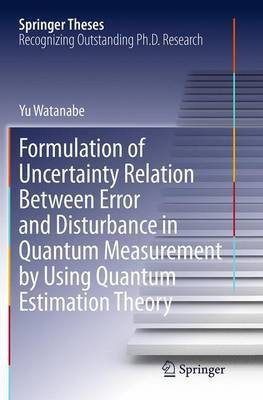 Formulation of Uncertainty Relation Between Error and Disturbance in Quantum Measurement by Using Quantum Estimation Theory(English, Paperback, Watanabe Yu)