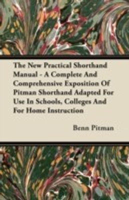 The New Practical Shorthand Manual - A Complete And Comprehensive Exposition Of Pitman Shorthand Adapted For Use In Schools, Colleges And For Home Instruction(English, Paperback, Pitman Benn) The New Practical Shorthand Manual - A Complete And Comprehensive Exposition Of Pitman Shorthand Adapted For Use In Schools, Colleges And For Home Instruction(English, Paperback, Pitman Benn)