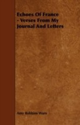 Echoes Of France - Verses From My Journal And Letters(English, Paperback, Ware Amy Robbins)